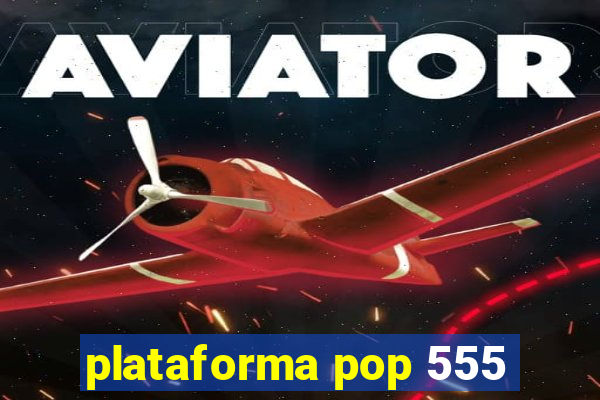 plataforma pop 555